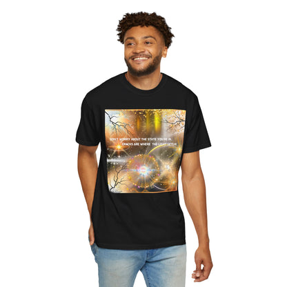 Don't Worry About The State You're In Cracks Are Where The Light Gets In Unisex Garment-Dyed T-shirt