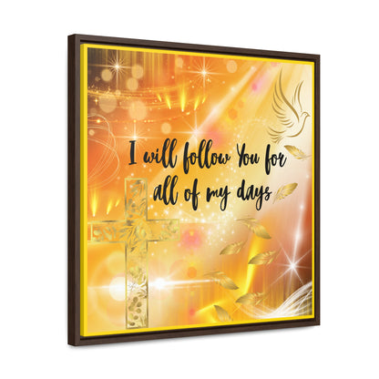 I Will Follow You Gallery Canvas Wraps, Square Frame