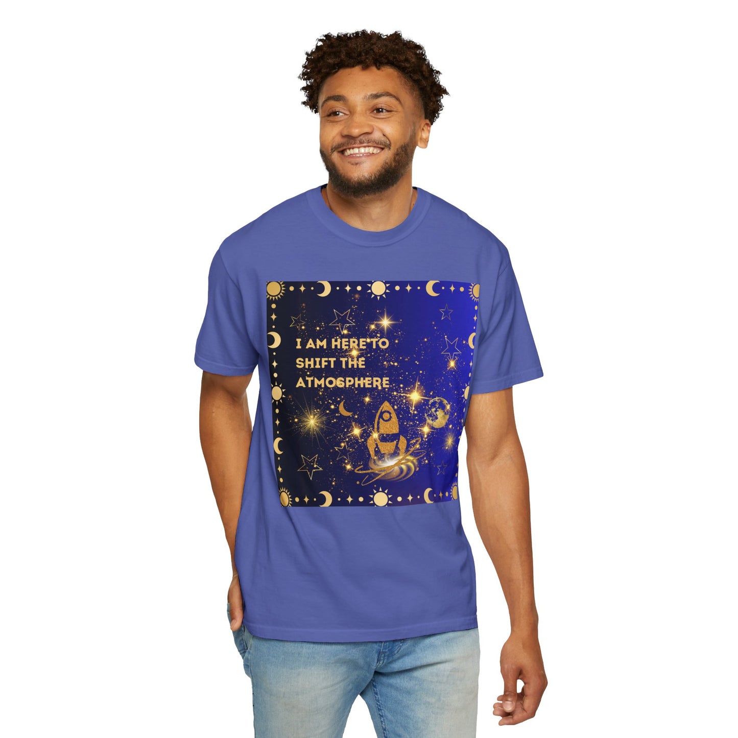 I am Here To Shift The Atmosphere Unisex Garment-Dyed T-shirt