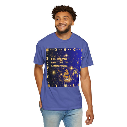 I am Here To Shift The Atmosphere Unisex Garment-Dyed T-shirt