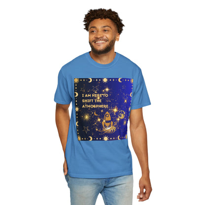 I am Here To Shift The Atmosphere Unisex Garment-Dyed T-shirt