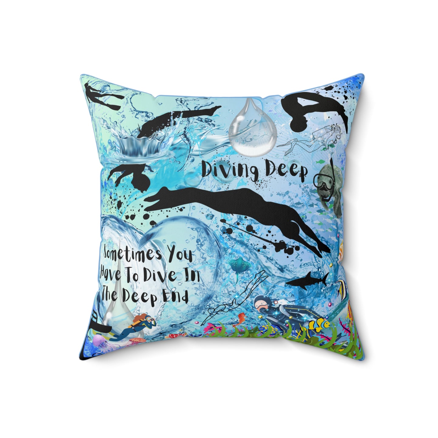 Sometimes You Have To Dive In The Deep End Spun Polyester Square Pillow