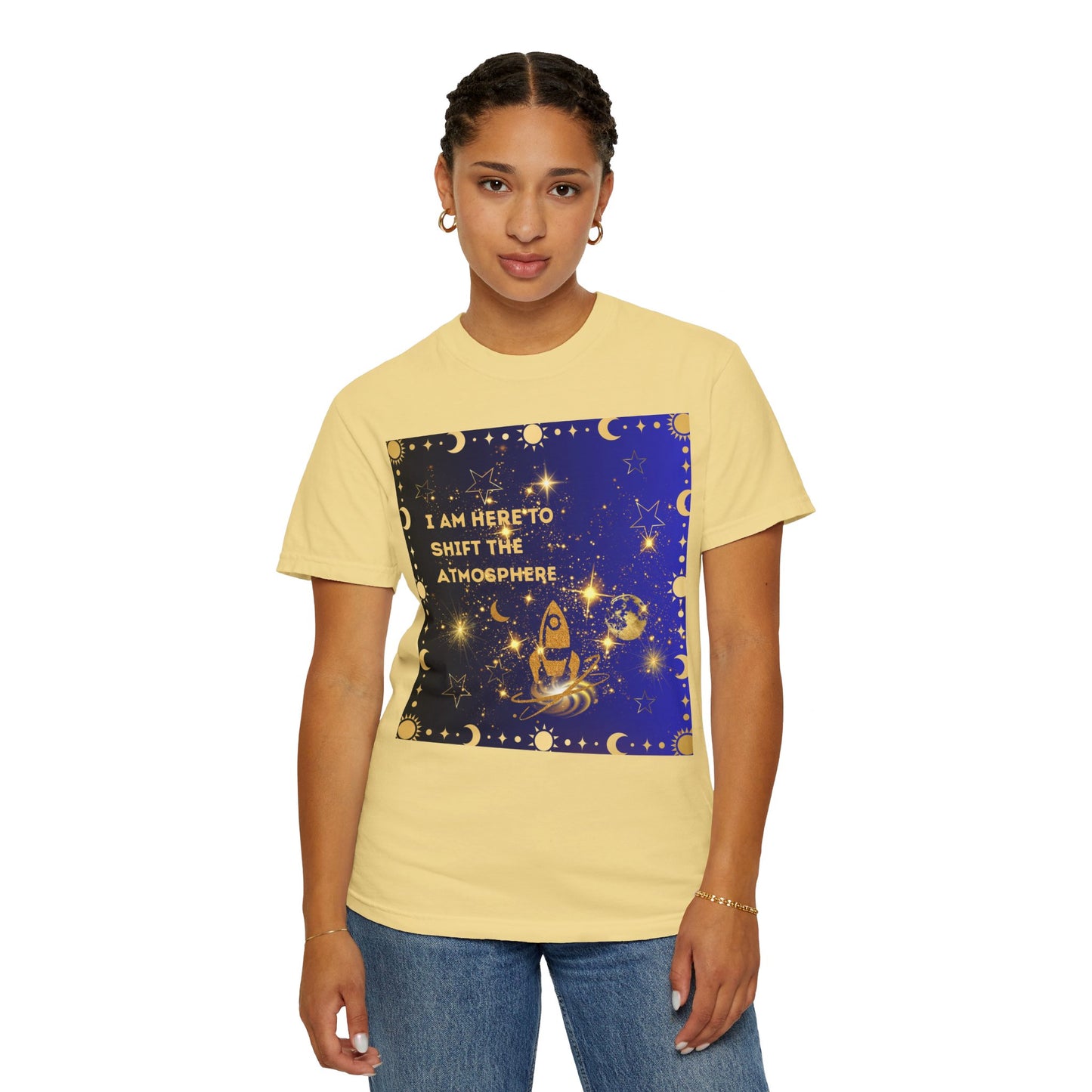 I am Here To Shift The Atmosphere Unisex Garment-Dyed T-shirt
