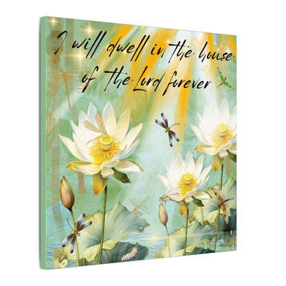 I Will Dwell - Inspirational Home Decor, Motivational Quote, Nature Artwork, Gift for Faith-Filled Friends, Spiritual Decor