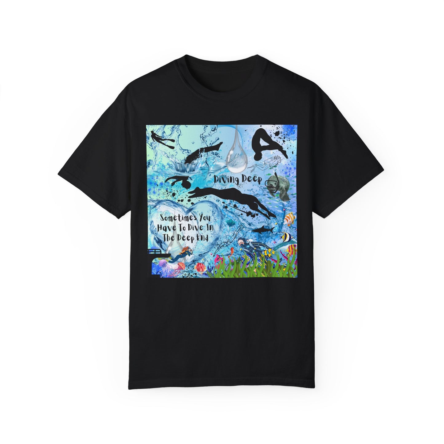 Sometimes You Have To Dive In The Deep End Unisex Garment-Dyed T-shirt