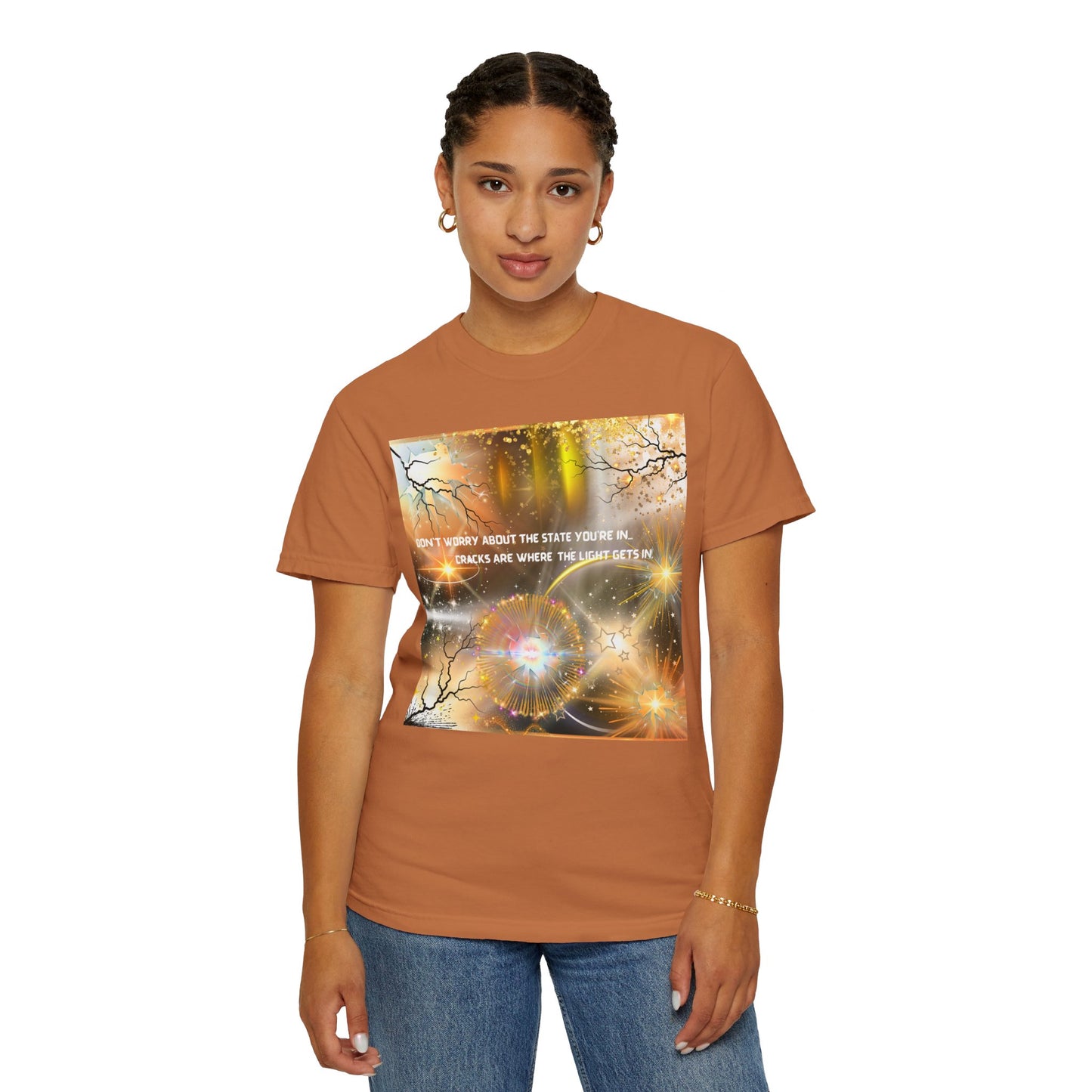 Don't Worry About The State You're In Cracks Are Where The Light Gets In Unisex Garment-Dyed T-shirt