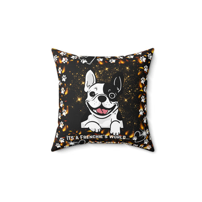 It's A Frenchie's World Spun Polyester Square Pillow