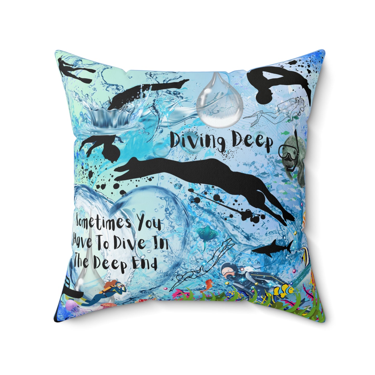 Sometimes You Have To Dive In The Deep End Spun Polyester Square Pillow