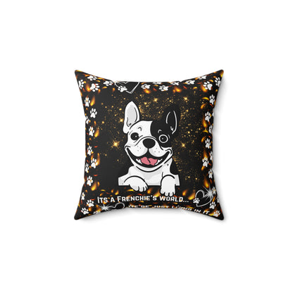 It's A Frenchie's World Spun Polyester Square Pillow