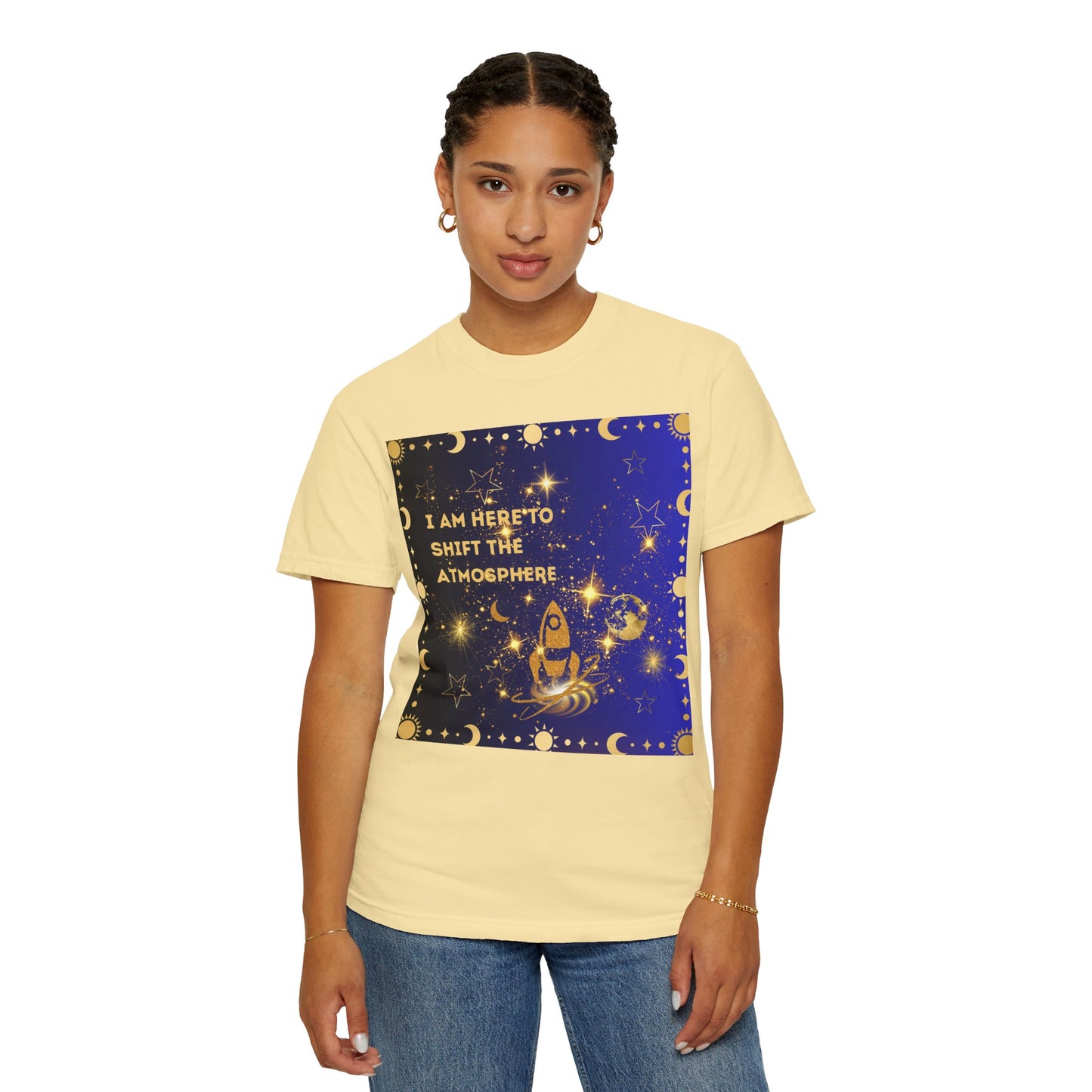 I am Here To Shift The Atmosphere Unisex Garment-Dyed T-shirt